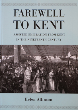 Farewell to Kent: assisted emigration from Kent in the 19th century by Helen Allinson