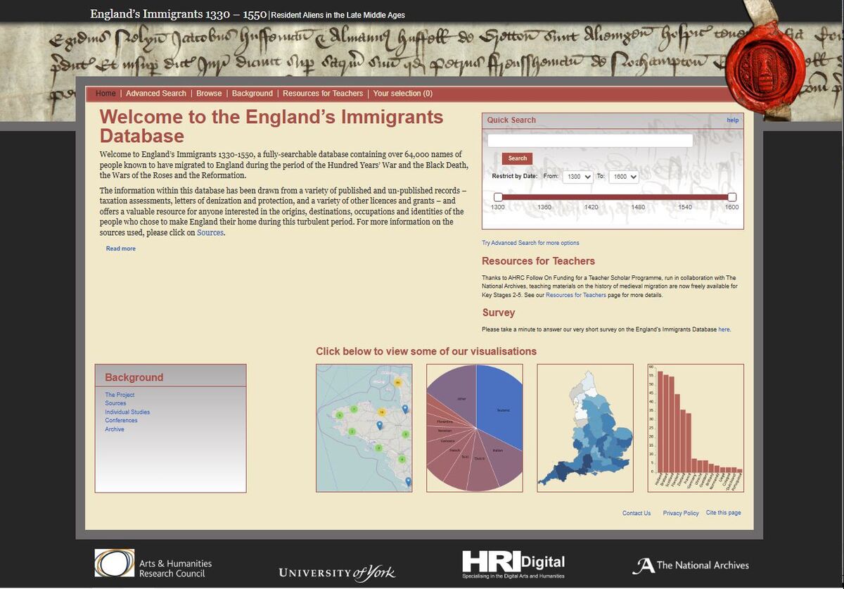 England's Immigrants 1330-1550, a fully-searchable database containing over 64,000 names of people known to have migrated to England during the period of the Hundred Years' War and the Black Death, the Wars of the Roses and the Reformation."